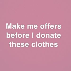 Make offers— if they’re reasonable, I’ll accept!